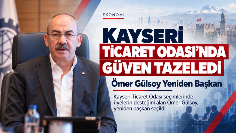 Kayseri Ticaret Odası seçimleri Ömer Gülsoy yeniden başkan